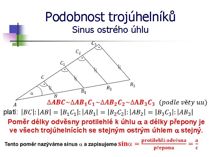 Podobnost trojúhelníků Sinus ostrého úhlu · · · · a platí: Poměr délky odvěsny