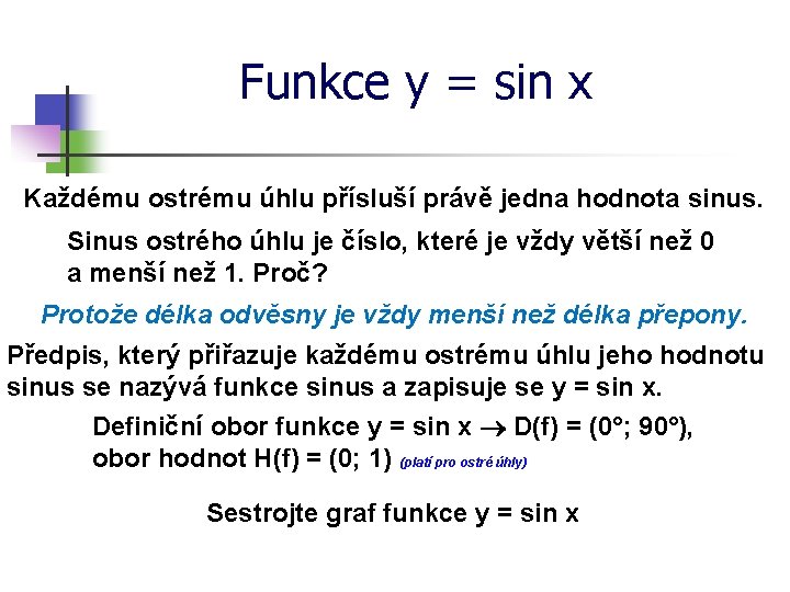 Funkce y = sin x Každému ostrému úhlu přísluší právě jedna hodnota sinus. Sinus