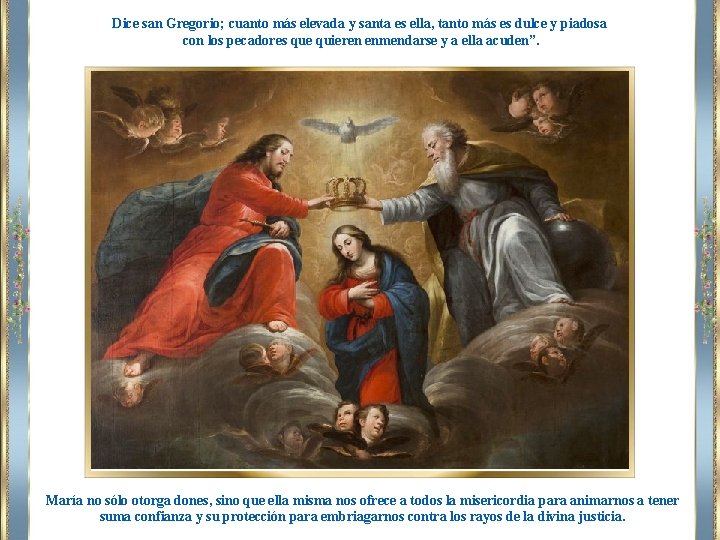 Dice san Gregorio; cuanto más elevada y santa es ella, tanto más es dulce