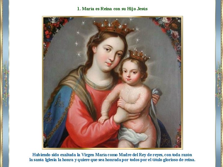 1. María es Reina con su Hijo Jesús Habiendo sido exaltada la Virgen María