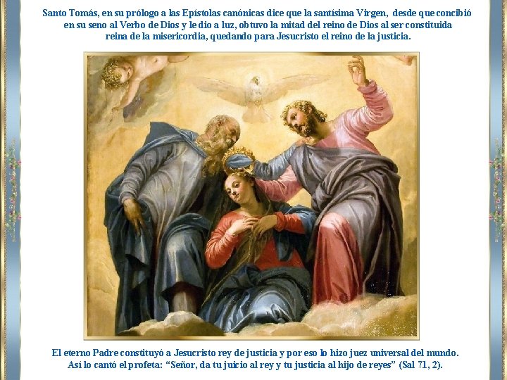 Santo Tomás, en su prólogo a las Epístolas canónicas dice que la santísima Virgen,