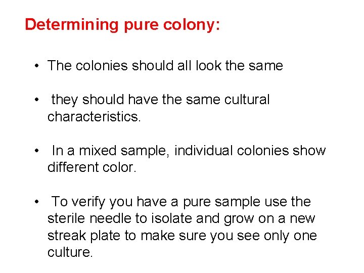 Determining pure colony: • The colonies should all look the same • they should