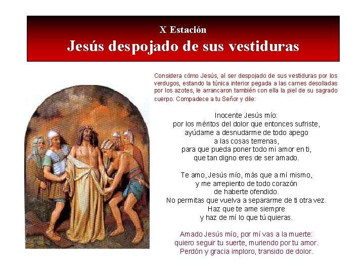 X Estación Jesús despojado de sus vestiduras Considera cómo Jesús, al ser despojado de