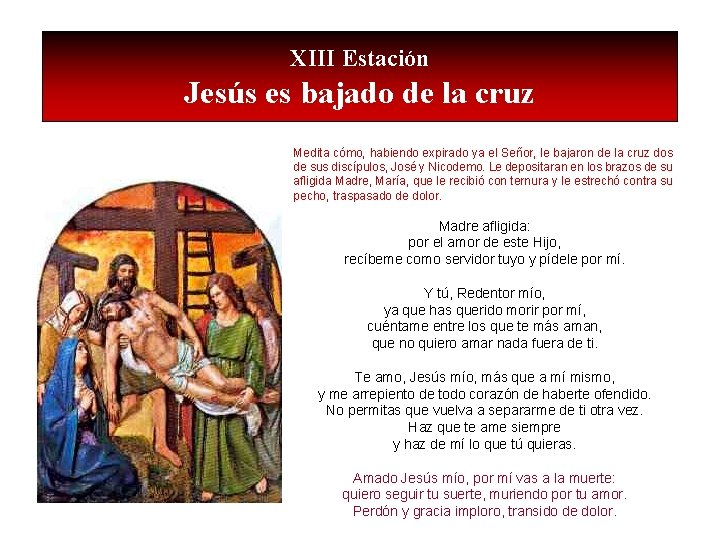XIII Estación Jesús es bajado de la cruz Medita cómo, habiendo expirado ya el