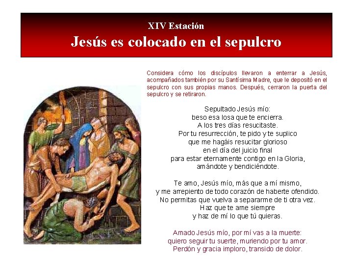 XIV Estación Jesús es colocado en el sepulcro Considera cómo los discípulos llevaron a