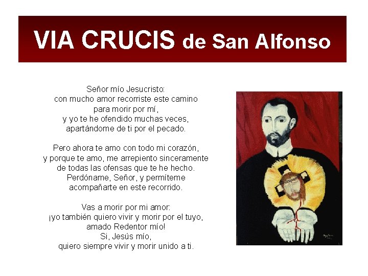 VIA CRUCIS de San Alfonso Señor mío Jesucristo: con mucho amor recorriste este camino