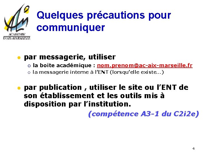 Quelques précautions pour communiquer l l par messagerie, utiliser ¡ la boite académique :
