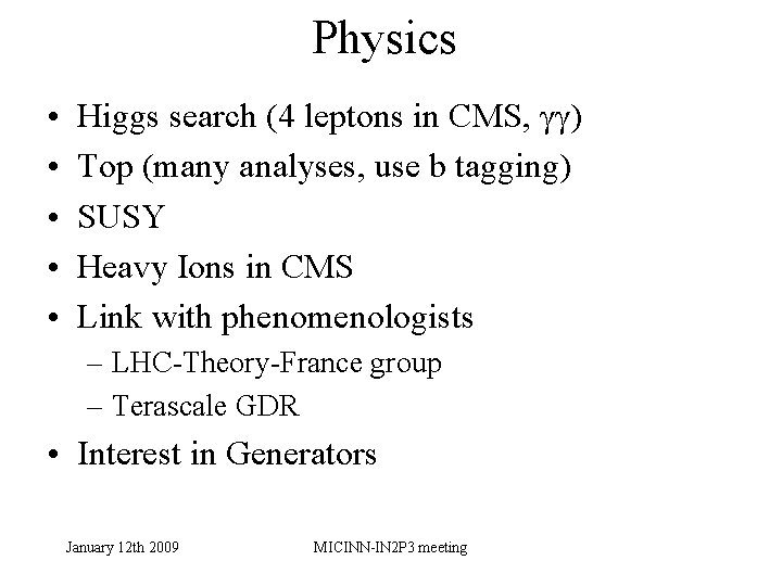 Physics • • • Higgs search (4 leptons in CMS, γγ) Top (many analyses,