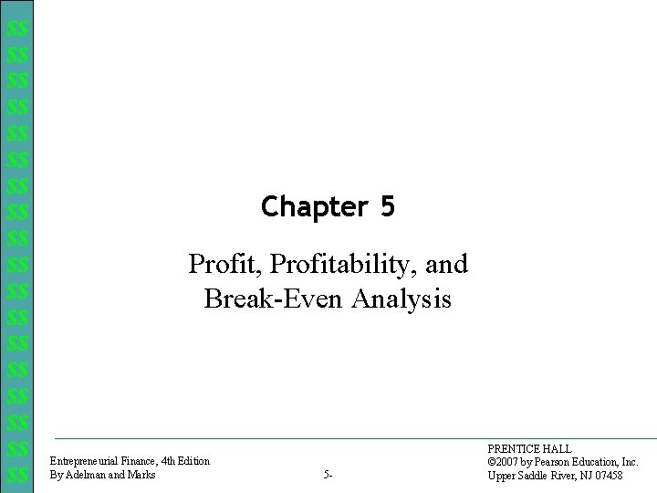 $$ $$ $$ $$ $$ Chapter 5 Profit, Profitability, and Break-Even Analysis Entrepreneurial Finance,