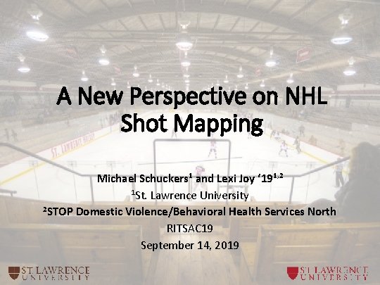 A New Perspective on NHL Shot Mapping Michael Schuckers 1 and Lexi Joy ‘