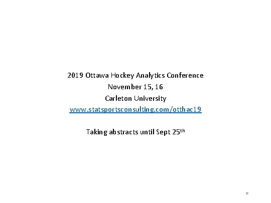 2019 Ottawa Hockey Analytics Conference November 15, 16 Carleton University www. statsportsconsulting. com/otthac 19