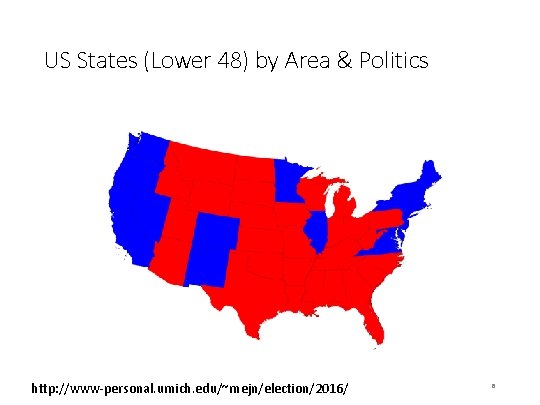 US States (Lower 48) by Area & Politics http: //www-personal. umich. edu/~mejn/election/2016/ 8 