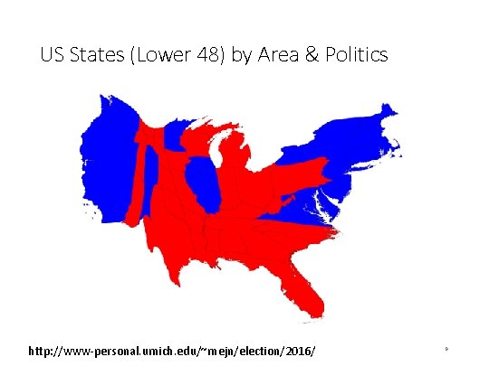 US States (Lower 48) by Area & Politics http: //www-personal. umich. edu/~mejn/election/2016/ 9 