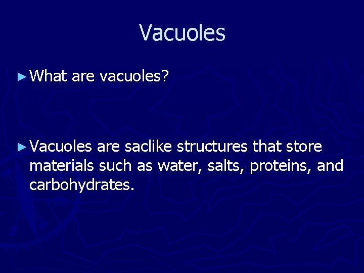 Vacuoles ► What are vacuoles? ► Vacuoles are saclike structures that store materials such