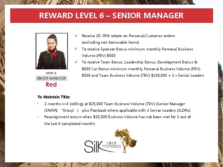 REWARD LEVEL 6 – SENIOR MANAGER ü Receive 20 -35% rebate on Personal/Customer orders