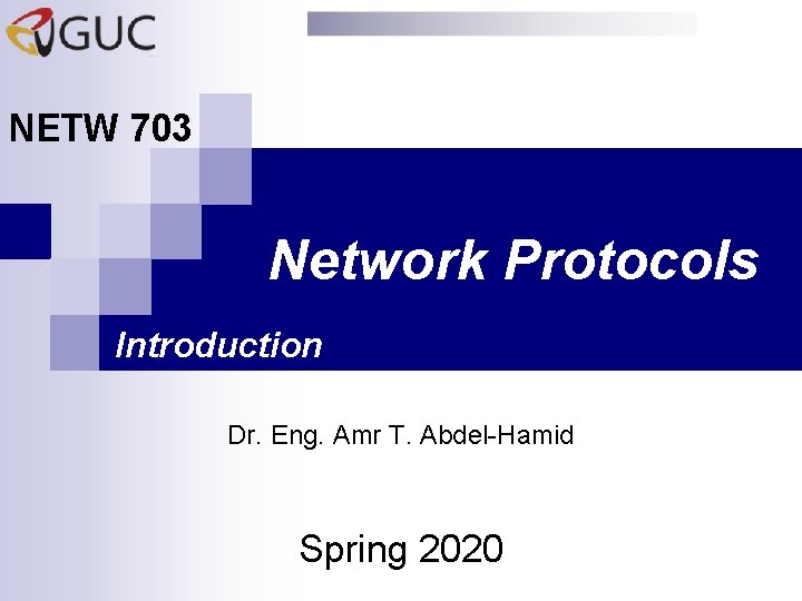 NETW 703 Network Protocols Introduction Dr. Eng. Amr T. Abdel-Hamid Spring 2020 