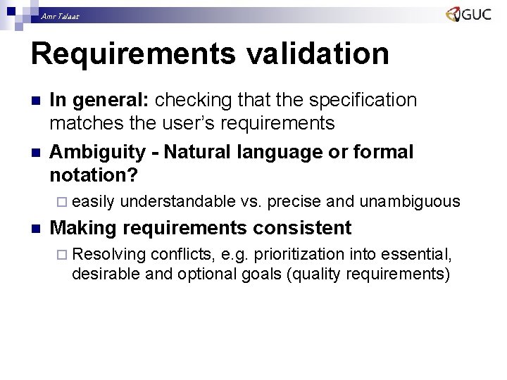 Amr Talaat Requirements validation n n In general: checking that the specification matches the