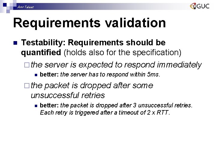 Amr Talaat Requirements validation n Testability: Requirements should be quantified (holds also for the