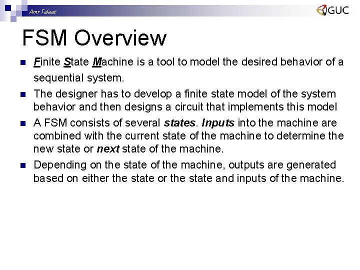 Amr Talaat FSM Overview n n Finite State Machine is a tool to model