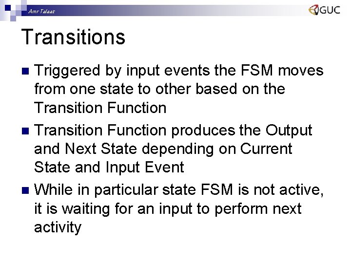 Amr Talaat Transitions Triggered by input events the FSM moves from one state to