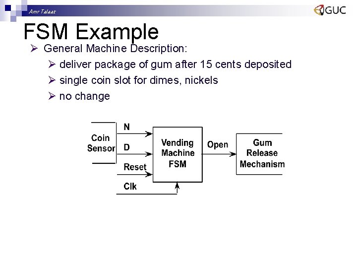 Amr Talaat FSM Example Ø General Machine Description: Ø deliver package of gum after