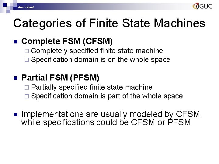 Amr Talaat Categories of Finite State Machines n Complete FSM (CFSM) ¨ Completely specified