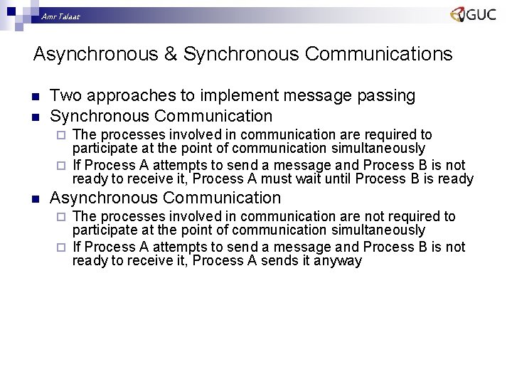 Amr Talaat Asynchronous & Synchronous Communications n n Two approaches to implement message passing