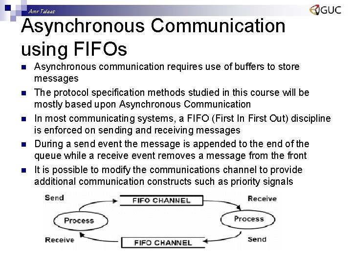 Amr Talaat Asynchronous Communication using FIFOs n n n Asynchronous communication requires use of