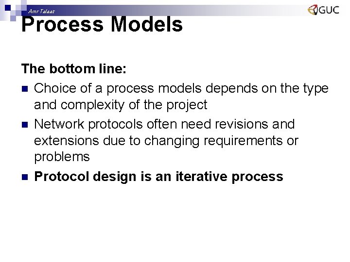 Amr Talaat Process Models The bottom line: n Choice of a process models depends