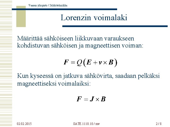 Vaasan yliopisto / Sähkötekniikka Lorenzin voimalaki Määrittää sähköiseen liikkuvaan varaukseen kohdistuvan sähköisen ja magneettisen