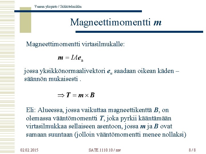 Vaasan yliopisto / Sähkötekniikka Magneettimomentti m Magneettimomentti virtasilmukalle: jossa yksikkönormaalivektori en saadaan oikean käden