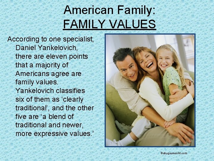 American Family: FAMILY VALUES According to one specialist, Daniel Yankelovich, there are eleven points