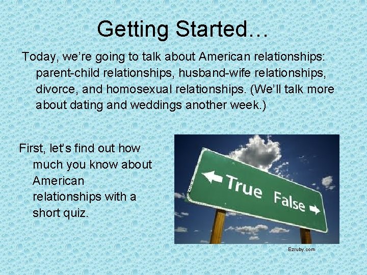 Getting Started… Today, we’re going to talk about American relationships: parent-child relationships, husband-wife relationships,