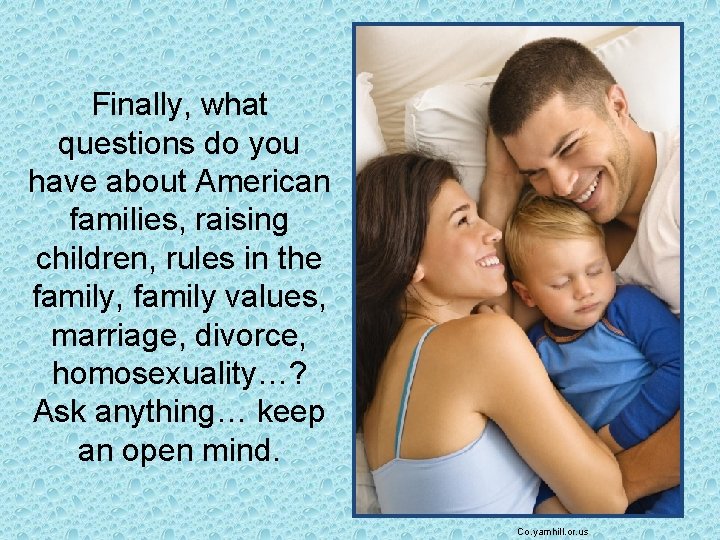 Finally, what questions do you have about American families, raising children, rules in the