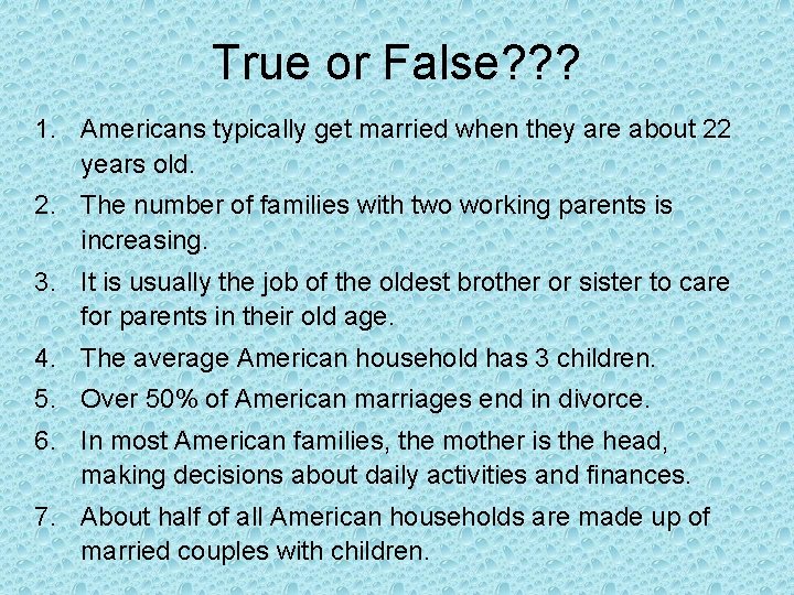 True or False? ? ? 1. Americans typically get married when they are about
