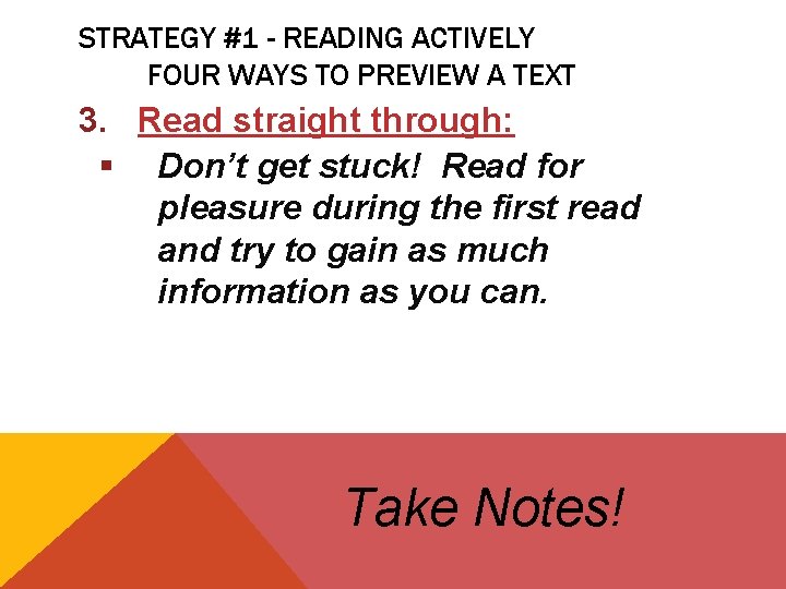 STRATEGY #1 - READING ACTIVELY FOUR WAYS TO PREVIEW A TEXT 3. Read straight