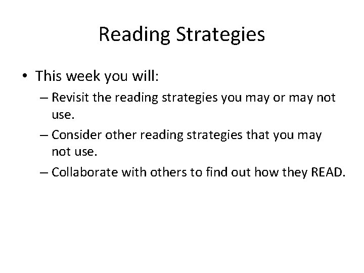 Reading Strategies • This week you will: – Revisit the reading strategies you may