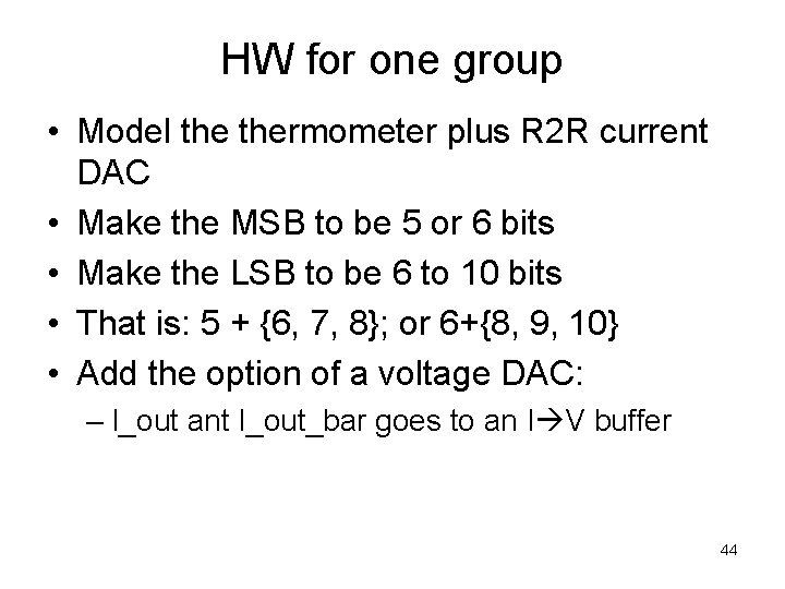 HW for one group • Model thermometer plus R 2 R current DAC •