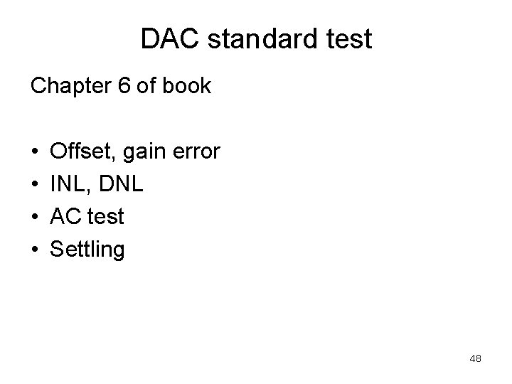 DAC standard test Chapter 6 of book • • Offset, gain error INL, DNL