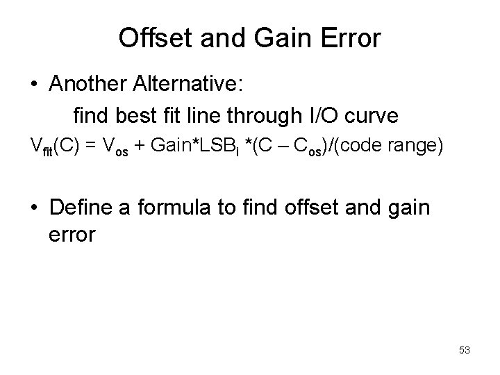 Offset and Gain Error • Another Alternative: find best fit line through I/O curve