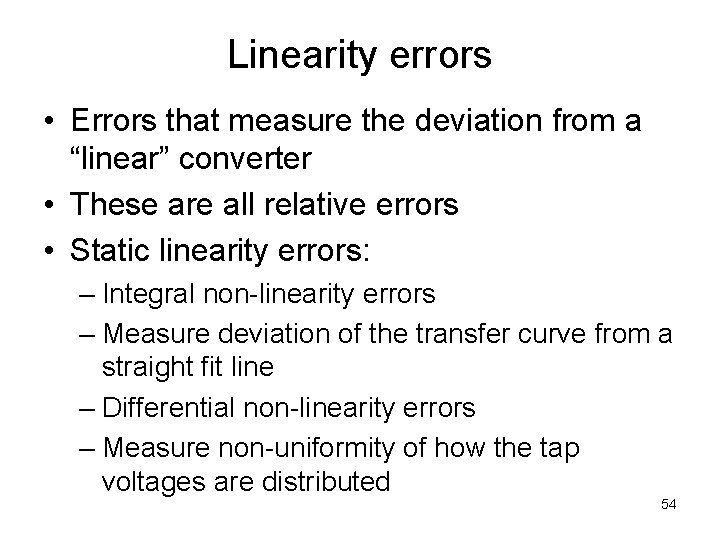 Linearity errors • Errors that measure the deviation from a “linear” converter • These