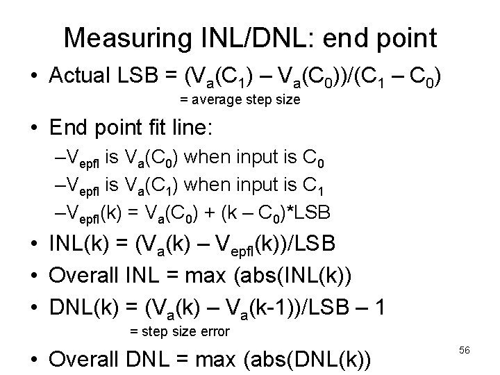 Measuring INL/DNL: end point • Actual LSB = (Va(C 1) – Va(C 0))/(C 1