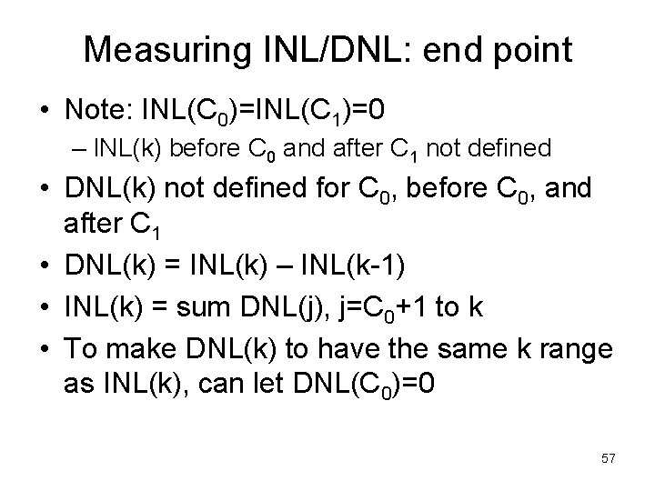 Measuring INL/DNL: end point • Note: INL(C 0)=INL(C 1)=0 – INL(k) before C 0