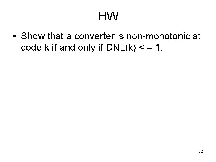 HW • Show that a converter is non-monotonic at code k if and only