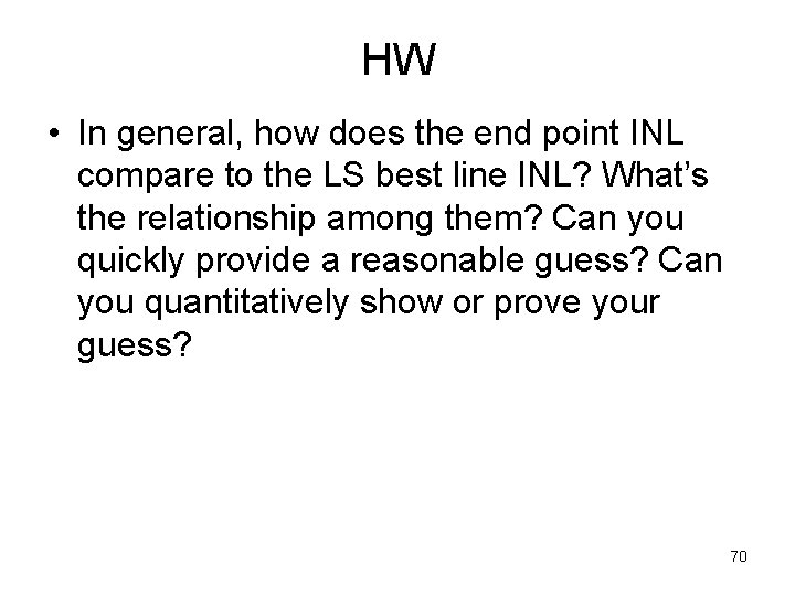 HW • In general, how does the end point INL compare to the LS