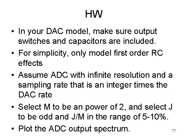 HW • In your DAC model, make sure output switches and capacitors are included.