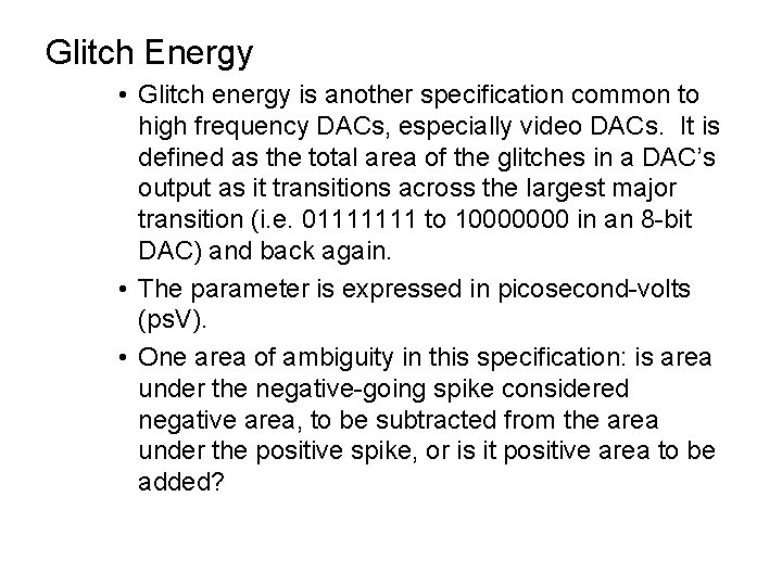 Glitch Energy • Glitch energy is another specification common to high frequency DACs, especially