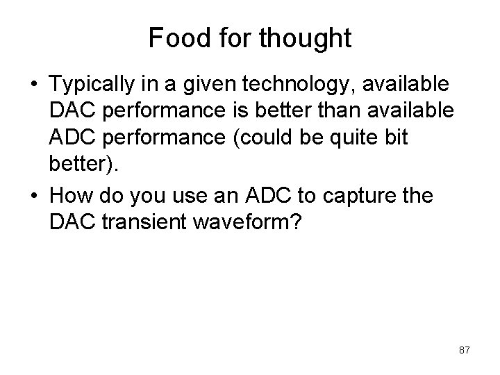 Food for thought • Typically in a given technology, available DAC performance is better