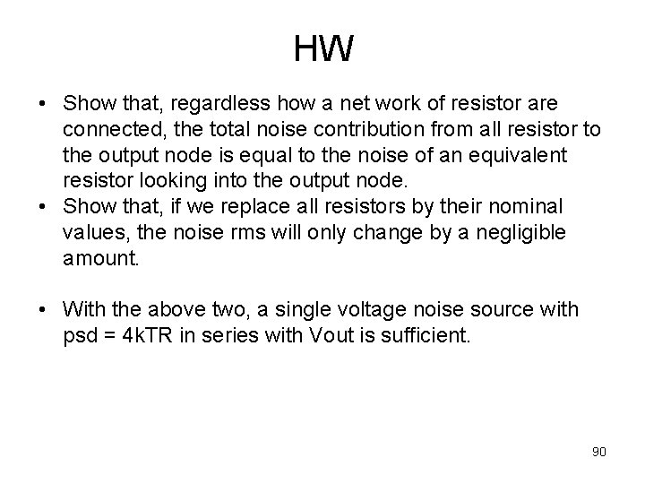 HW • Show that, regardless how a net work of resistor are connected, the