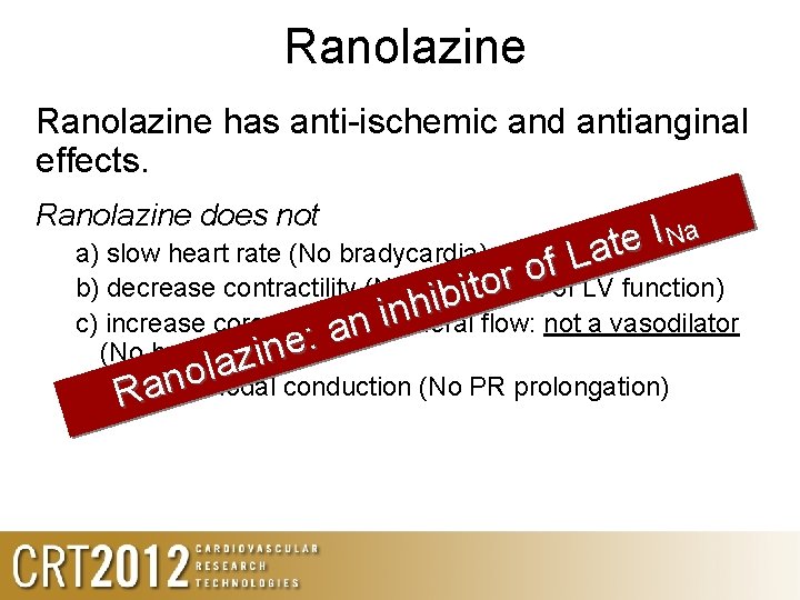 Ranolazine has anti-ischemic and antianginal effects. Ranolazine does not I Na e t a Ranolazine has anti-ischemic and antianginal effects. Ranolazine does not I Na e t a